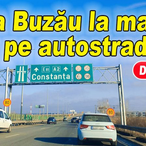 Anul viitor, buzoienii vor ajunge pe autostrada la mare