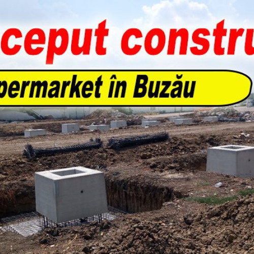 Supermarket nou Penny în Buzău, în construcție