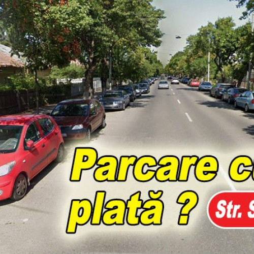 Parcările cu plată pe str. Spiru Haret și alte 11 străzi, începând cu 1 iunie