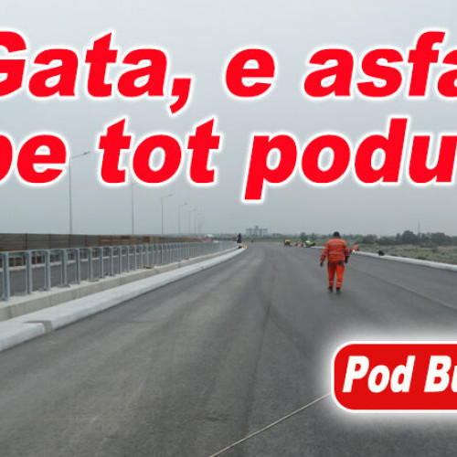 Podul de la Buzău aproape gata: muncitorii se grăbesc pentru finalizare