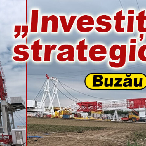 Investiții strategice pentru independența energetică a României în județul Buzău