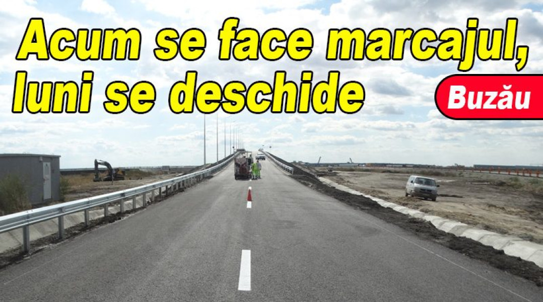 Se deschide circulația pe podul de pe DN2B peste autostrada A7 între Buzău și Spătaru